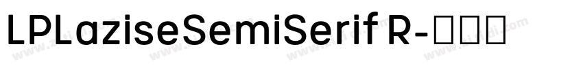 LPLaziseSemiSerif R字体转换 LPLaziseSemiSerif R字体转换
